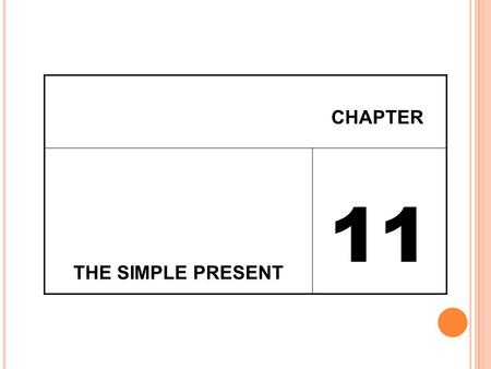 CHAPTER THE SIMPLE PRESENT 11. THE SIMPLE PRESENT TENSE The tense is used to talk about activities, habits, facts, processes. (+) IN AFFIRMATIVE FORM.