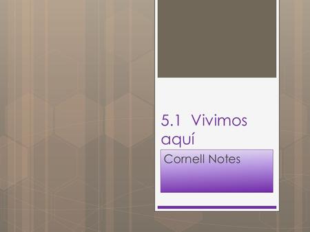 5.1 Vivimos aquí Cornell Notes. Tema: “ser” and “estar” PREGUNTA ESENCIAL: How can I use “ser” and “estar” to describe a house and househould items?