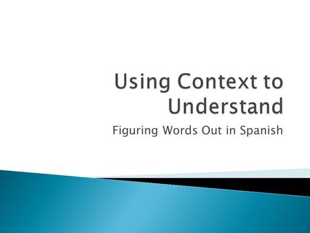 Figuring Words Out in Spanish.  What do you think of when you hear the word… school ◦ You associate many things with school ◦ This is the “big picture”