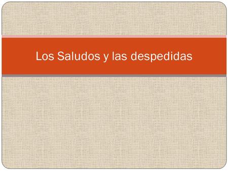 Los Saludos y las despedidas. Vocabulario Saludos SpanishEnglish Hola Buenos días Buenas tardes Buenas noches Hello Good Morning Good Afternoon Good Evening.