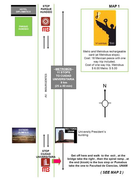 HOTEL DIPLOMATICO PARQUE HUNDIDO AV. INSURGENTES --METROBÚS-- 11 STOPS TO CUIDAD UNIVERSITARIA 9 km (25 a 40 min) ESTADIO OLÍMPICO RECTORÍA UNAM Metro.