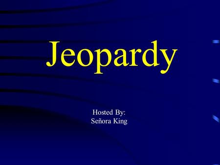 Jeopardy Hosted By: Señora King Jeopardy Vocabulario Ir Question Words Pot Luck Extreme Pot Luck Q $100 Q $200 Q $300 Q $400 Q $500 Q $100 Q $200 Q $300.