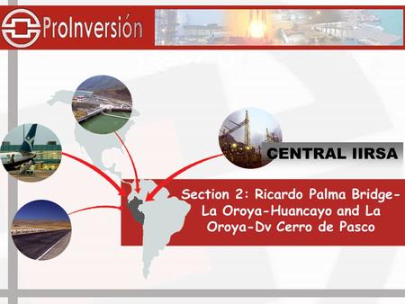 Section 2: Ricardo Palma Bridge- La Oroya-Huancayo and La Oroya-Dv Cerro de Pasco CENTRAL IIRSA.