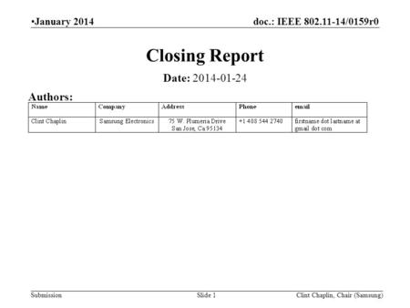 Doc.: IEEE 802.11-14/0159r0 Submission January 2014 Clint Chaplin, Chair (Samsung)Slide 1 Closing Report Date: 2014-01-24 Authors: