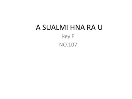 A SUALMI HNA RA U key F NO.107. Jesuh vancung a um na in vawlei cungah a rung ttum,mi vial te ca a rung tum i, a zawmi a damter hna baible ca chungin.