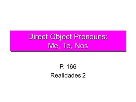 Direct Object Pronouns: Me, Te, Nos