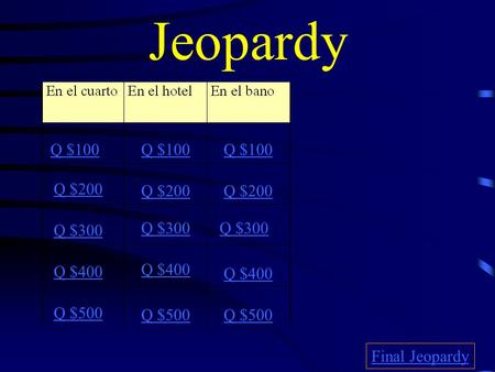 Jeopardy Q $100 Q $200 Q $300 Q $400 Q $500 Q $100 Q $200 Q $300 Q $400 Q $500 Final Jeopardy.