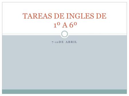 7-11DE ABRIL TAREAS DE INGLES DE 1º A 6º. 1º A HOMEWORK´S TEACHER ALEJANDRO VILLALOBOS MONDAYTUESDA Y WEDNESDAYTHURSDAYFRIDAY Make a collage with party.