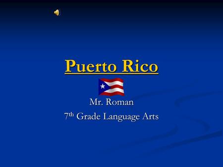 Puerto Rico Puerto Rico Mr. Roman 7 th Grade Language Arts.