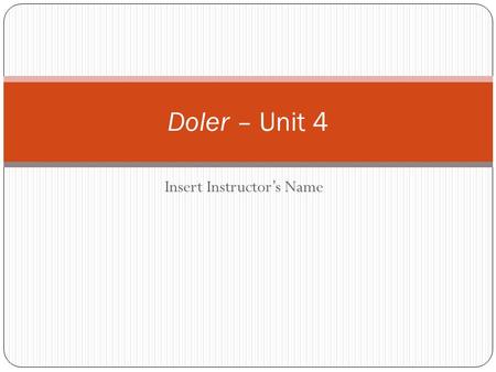 Insert Instructor’s Name Doler – Unit 4. Agenda – Insert Date Warm Up Doler Juego ¿Preguntas?