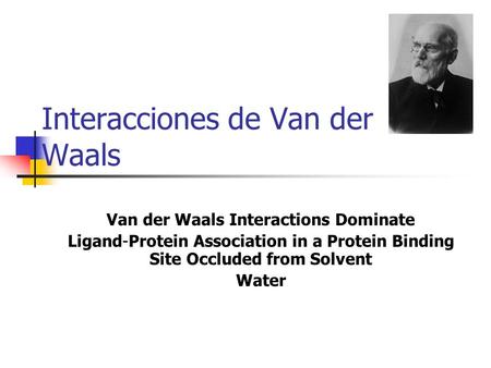 Interacciones de Van der Waals Van der Waals Interactions Dominate Ligand-Protein Association in a Protein Binding Site Occluded from Solvent Water.