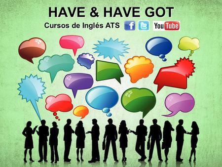 HAVE & HAVE GOT Cursos de Inglés ATS Cursos de Inglés ATS Cursos de Inglés ATS Cursos de Inglés ATS.