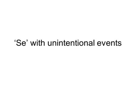 ‘Se’ with unintentional events. How Do I Use the Word ‘Se’ With an Unintentional Event? If an action is accidental, unintentional, or unprepared, use.