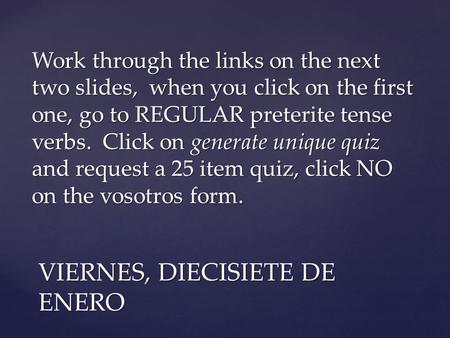 Work through the links on the next two slides, when you click on the first one, go to REGULAR preterite tense verbs. Click on generate unique quiz and.