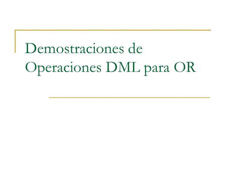 Demostraciones de Operaciones DML para OR. Subtipos y Herencia CREATE TYPE person_t AS OBJECT (name VARCHAR2(100), ssn NUMBER) NOT FINAL; / CREATE TYPE.