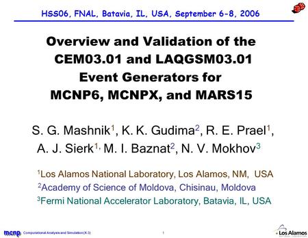 Computational Analysis and Simulation (X-3) mcnpmcnp 1 HSS06, FNAL, Batavia, IL, USA, September 6-8, 2006 Overview and Validation of the CEM03.01 and LAQGSM03.01.