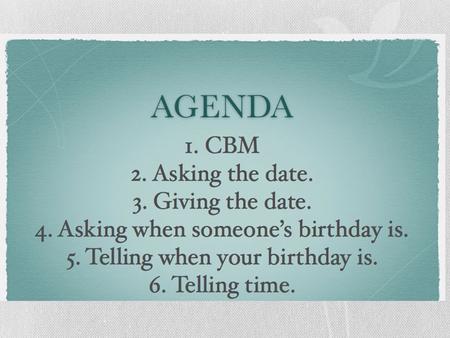 Asking and giving the date In English… What is today’s date? En español… ¿Cuál es la fecha de hoy? In English… Today is August 13. En español… Hoy es.