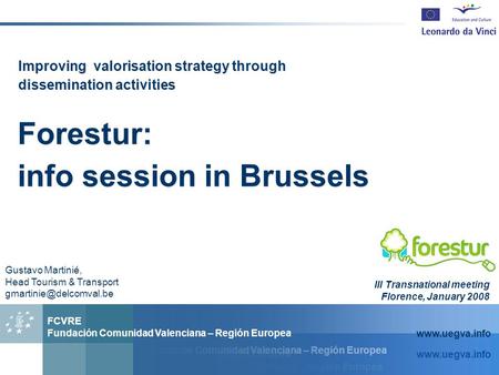 Fundación Comunidad Valenciana – Región Europea FCVRE Fundación Comunidad Valenciana – Región Europea www.uegva.info Fundación Comunidad Valenciana – Región.