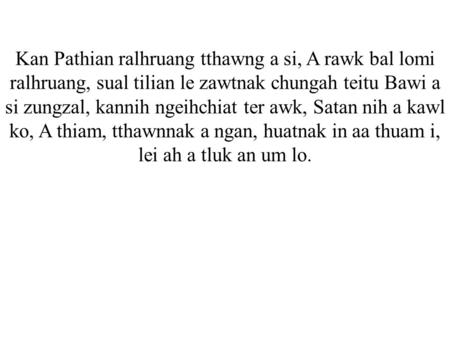 Kan Pathian ralhruang tthawng a si, A rawk bal lomi ralhruang, sual tilian le zawtnak chungah teitu Bawi a si zungzal, kannih ngeihchiat ter awk, Satan.