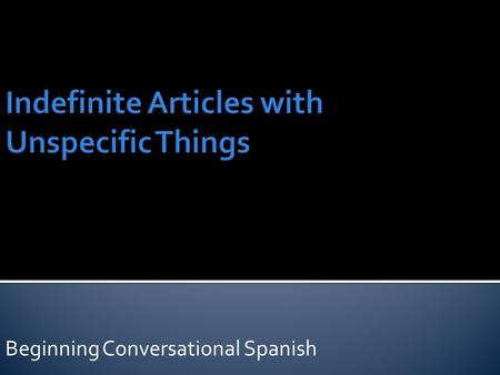 Beginning Conversational Spanish. The indefinite article that accompanies a noun will also match its gender and number.