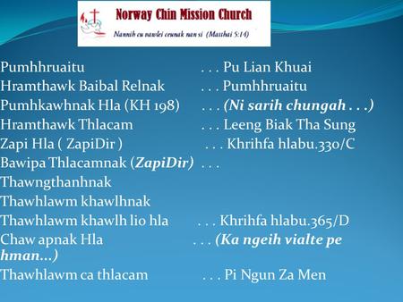 Pumhhruaitu... Pu Lian Khuai Hramthawk Baibal Relnak... Pumhhruaitu Pumhkawhnak Hla (KH 198)... (Ni sarih chungah...) Hramthawk Thlacam... Leeng Biak Tha.