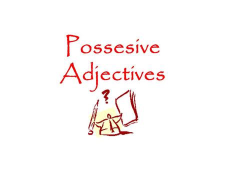 Possesive Adjectives.