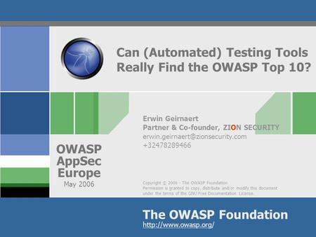 Copyright © 2006 - The OWASP Foundation Permission is granted to copy, distribute and/or modify this document under the terms of the GNU Free Documentation.