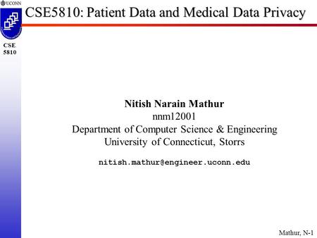 Mathur, N-1 CSE 5810 CSE5810: Patient Data and Medical Data Privacy Nitish Narain Mathur nnm12001 Department of Computer Science & Engineering University.