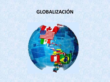 GLOBALIZACIÓN.