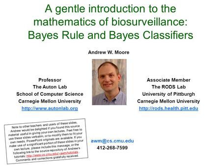 A gentle introduction to the mathematics of biosurveillance: Bayes Rule and Bayes Classifiers Associate Member The RODS Lab University of Pittburgh Carnegie.