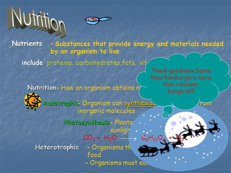 Nutrients Nutrients - Substances that provide energy and materials needed by an organism to live includeproteins,carbohydrates,fats,vitamins,minerals,