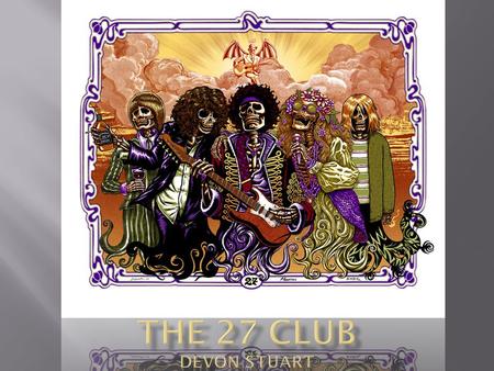  What do you think the 27 Club is?  Who are the “people” depicted in the print?