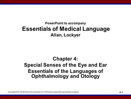 Copyright 2010 The McGraw-Hill Companies, Inc. Permission required for reproduction or display 4-1 PowerPoint to accompany Essentials of Medical Language.