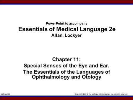 Copyright © 2012 The McGraw-Hill Companies, Inc. All rights reserved.McGraw-Hill PowerPoint to accompany Essentials of Medical Language 2e Allan, Lockyer.