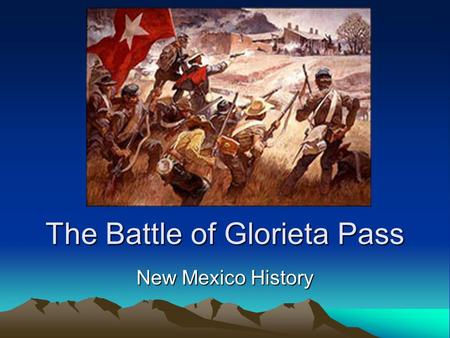 The Battle of Glorieta Pass New Mexico History. Battlefield: New Mexico A ranch on a stage coach stop on the Santa Fe Trail set the scene for an epic.