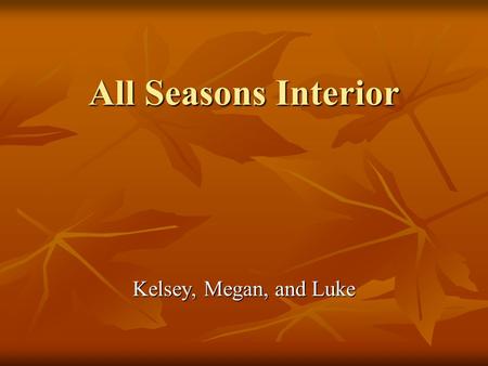 All Seasons Interior Kelsey, Megan, and Luke. Ranch Homes Made in the 1930s, 50s, and 60s Made in the 1930s, 50s, and 60s Long, low one story house Long,