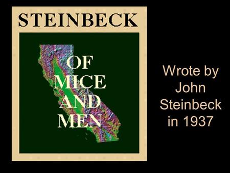 Wrote by John Steinbeck in 1937 =. Clinging to each other in their loneliness and alienation, George and his simple- minded friend Lennie dream, as drifters.