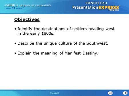 Objectives Identify the destinations of settlers heading west in the early 1800s. Describe the unique culture of the Southwest. Explain the meaning of.