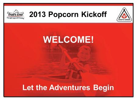 Let the Adventures Begin 2013 Popcorn Kickoff WELCOME!