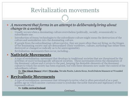 Revitalization movements A movement that forms in an attempt to deliberately bring about change in a society  Usually occurs when a dominating culture.