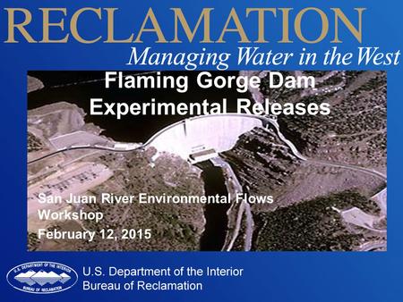 San Juan River Environmental Flows Workshop February 12, 2015 Flaming Gorge Dam Experimental Releases.