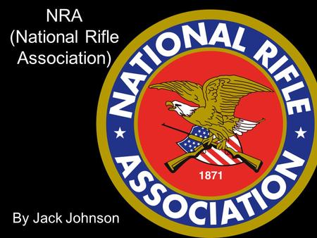 NRA (National Rifle Association) By Jack Johnson.