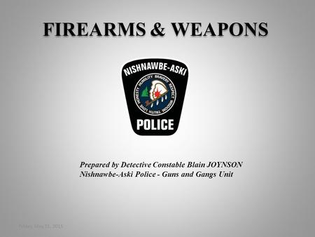 FIREARMS & WEAPONS Prepared by Detective Constable Blain JOYNSON