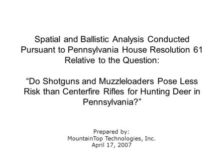 Spatial and Ballistic Analysis Conducted Pursuant to Pennsylvania House Resolution 61 Relative to the Question: “Do Shotguns and Muzzleloaders Pose Less.