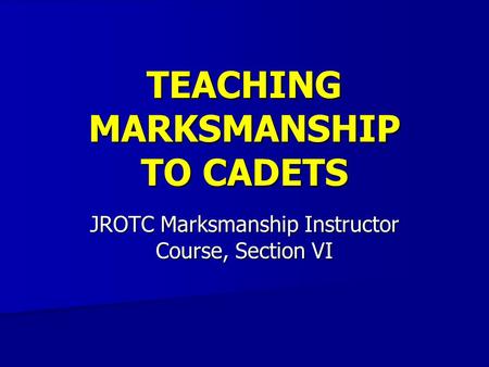 TEACHING MARKSMANSHIP TO CADETS