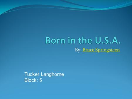 By: Bruce SpringsteenBruce Springsteen Tucker Langhorne Block: 5.