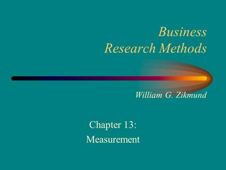 Business Research Methods William G. Zikmund