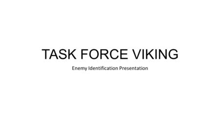 TASK FORCE VIKING Enemy Identification Presentation.