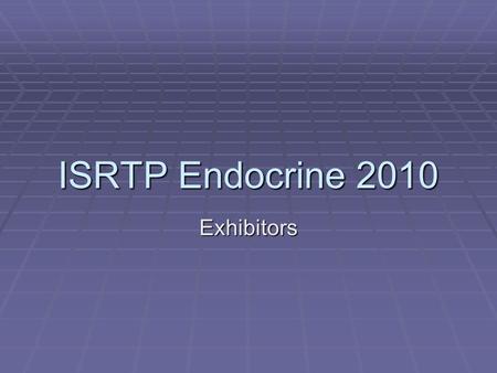 ISRTP Endocrine 2010 Exhibitors.  ABC Laboratories  Battelle  BioQual  Harlan  RTI  Steptoe & Johnson, LLP  Wildlife International  WIL Research.