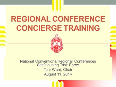 REGIONAL CONFERENCE CONCIERGE TRAINING National Conventions/Regional Conferences Site/Housing Task Force Toni Ward, Chair August 11, 2014.